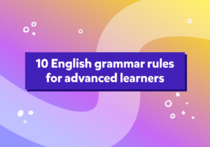 10 English grammar rules for advanced learners