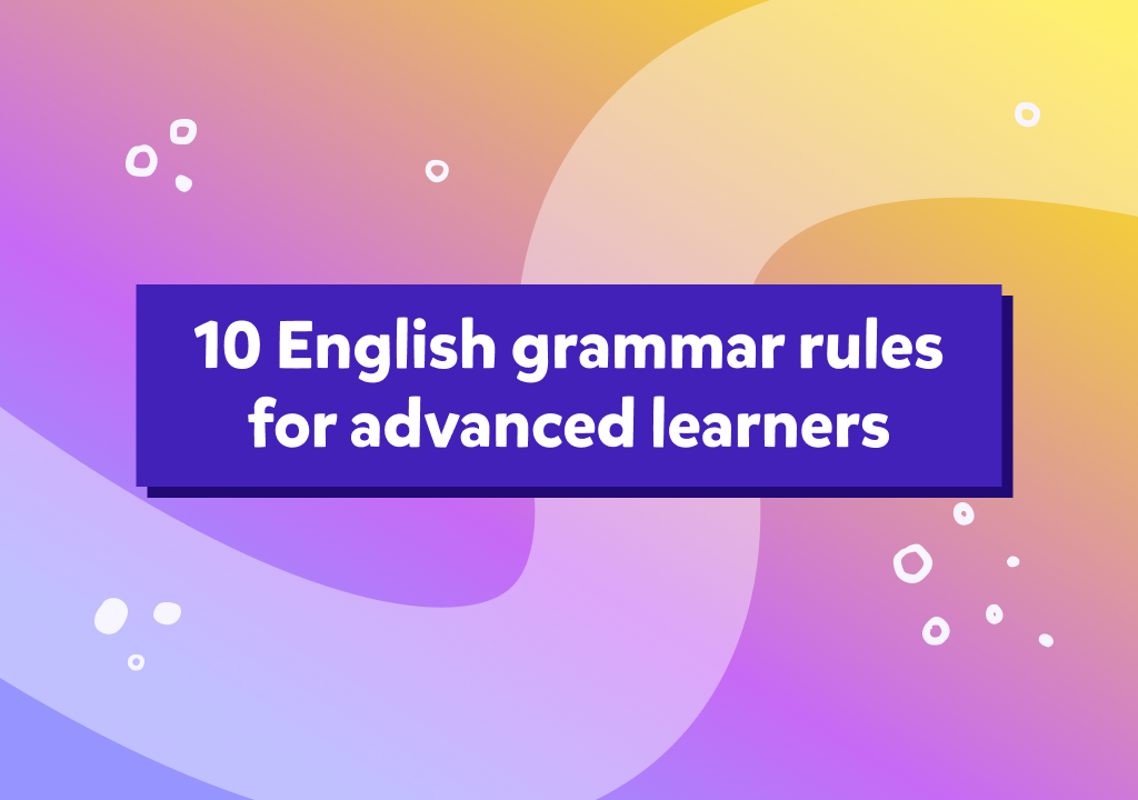 10 English grammar rules for advanced learners