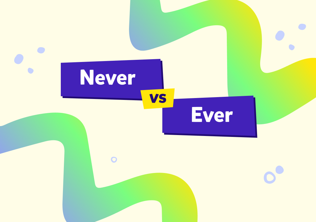 אי פעם או אף פעם? הסוד לשימוש נכון ב-Ever ו-Never