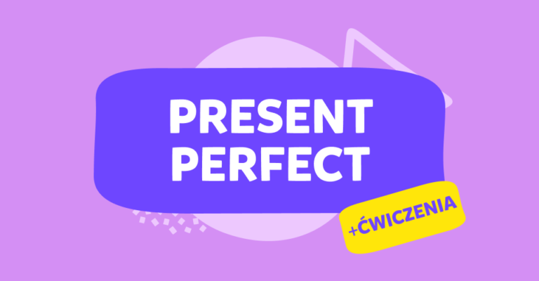 Co to jest czas Present Perfect? – definicja i zastosowanie