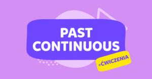 Past Continuous – budowa i zastosowanie