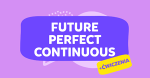 Future Perfect Continuous: kiedy używamy i jak go budujemy