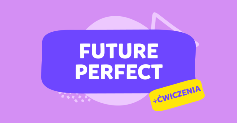 Czas Future Perfect, czyli czas przyszły dokonany: wszystko, co musisz wiedzieć
