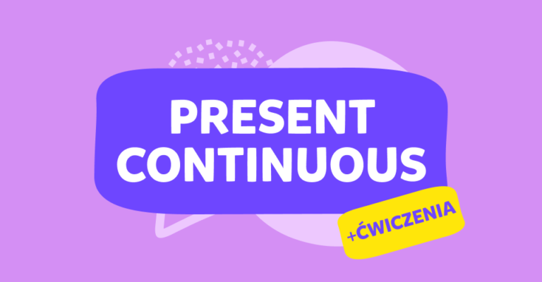 Czas Present Continuous – pełne opracowanie krok po kroku