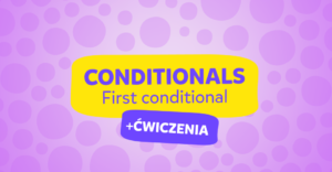 Pierwszy tryb warunkowy (First Conditional) – budowa, użycie i przykłady