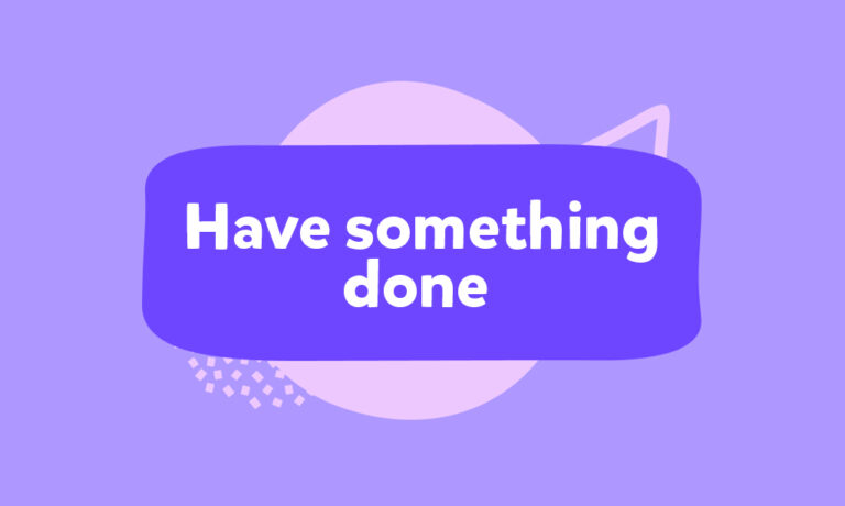 Have sth done – jak poprawnie używać tej konstrukcji w języku angielskim? 