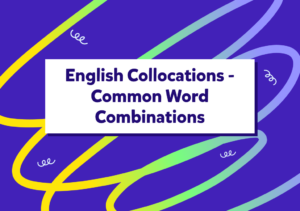 Kolokacje w języku angielskim – co to takiego i dlaczego trzeba je znać?