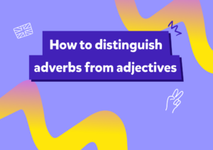 Angielski bez pomyłek, czyli jak raz na zawsze odróżnić przymiotnik od przysłówka?