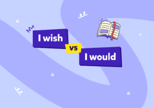 I wish I would – czyli słów kilka o jednej z najważniejszych konstrukcji w języku angielskim