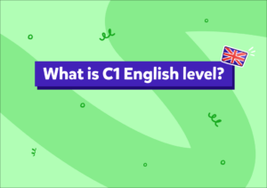 Ce este nivelul C1 la engleză și cum îți dai seama că un copil îl are