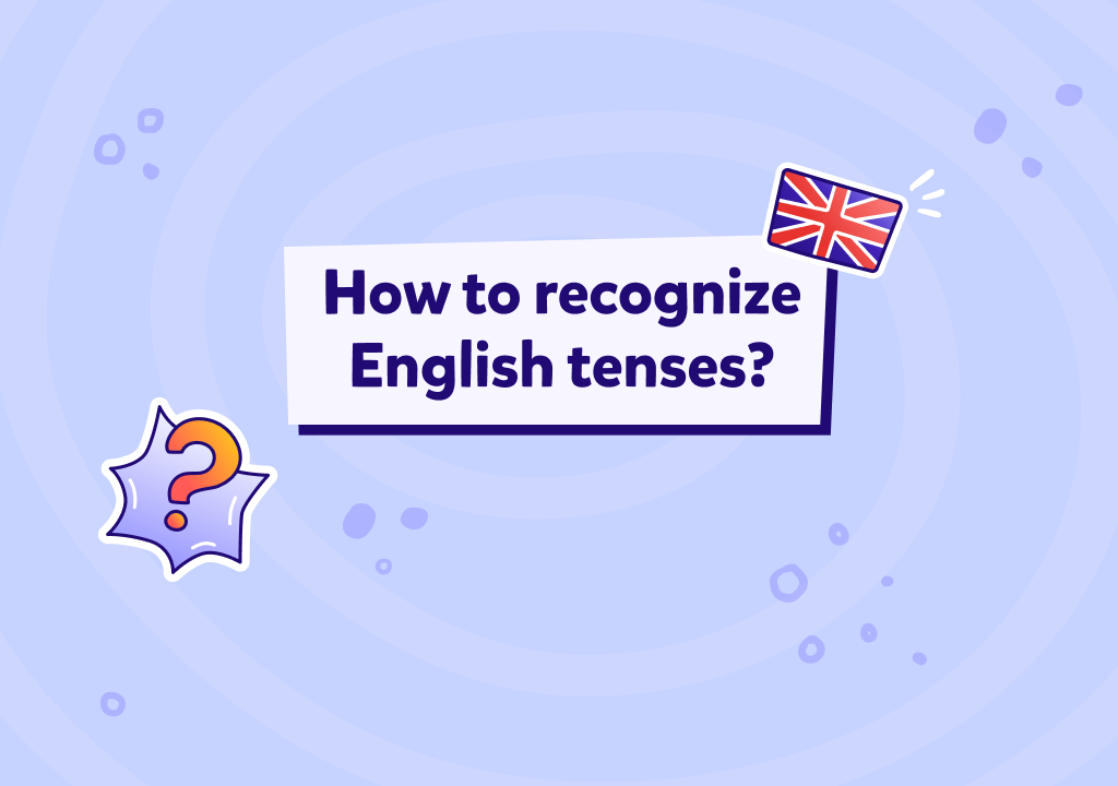 İngilizce zamanları (tenses) ve cümle yapılarını örneklerle öğrenin!