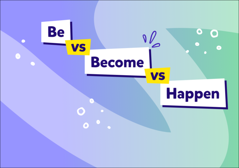İngilizcede “be”, “become”, “happen” sözcükleri ne demek ve birbirlerinden farkları neler?
