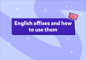 İngilizce Affixes (Ekler): Prefix ve Suffix Kullanımı